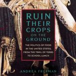 Ruin Their Crops on the Ground, Andrea Freeman