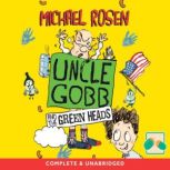 Uncle Gobb and the Green Heads, Michael Rosen