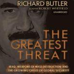 The Greatest Threat Iraq, Weapons of Mass Destruction, and the Growing Crisis of Global Security, Richard Butler
