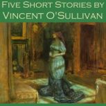 Five Short Stories by Vincent OSulli..., Vincent OSullivan