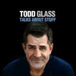 Todd Glass Talks About Stuff, Todd Glass