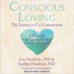 Conscious Loving The Journey to Co-Commitment, PhD Hendricks