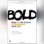 Bold How to Be Brave in Business and Win, Shaun Smith