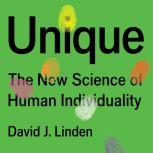 Unique The New Science of Human Individuality, David Linden