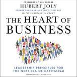 The Heart of Business Leadership Principles for the Next Era of Capitalism, Hubert Joly