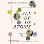 All of Us Atoms, Holly Dawson