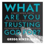 What are you Trusting God for?, Gregg Hinzelman