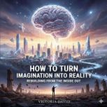 How to Turn Imagination Into Reality, Victoria David