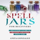 Spell Jars for Beginners, Anita Gonzalez