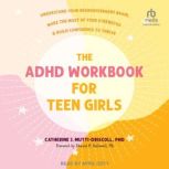 The ADHD Workbook for Teen Girls, Catherine J. MuttiDriscoll, PhD