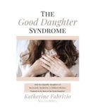 The Good Daughter Syndrome, Katherine Fabrizio M.A. LCMHC