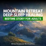 Mountain Retreat Deep Sleep Healing B..., Sleep Hypnosis Meditations