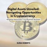 Digital Assets Unveiled Navigating O..., Elena Roberts