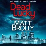 Dead Lucky, Matt Brolly
