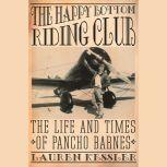 The Happy Bottom Riding Club The Life and Times of Pancho Barnes, Lauren Kessler