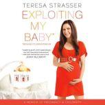 Exploiting My Baby, Teresa Strasser