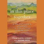 In This Place Together A Palestinian's Journey to Collective Liberation, Penina Eilberg-Schwartz