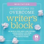 Meditations to Overcome Writers Bloc..., Dr. Wayne W. Dyer