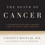 The Death of Cancer, Vincent T. DeVita, Jr., M.D.