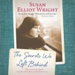 The Secrets We Left Behind, Susan Elliot Wright
