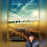 Glorious Grace 100 Daily Readings from Grace Revolution, Joseph Prince