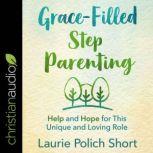 GraceFilled Stepparenting, Laurie Polich Short