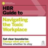 HBR Guide to Navigating the Toxic Wor..., Harvard Business Review