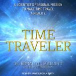 Time Traveler A Scientist’s Personal Mission to Make Time Travel a Reality, Dr. Ronald L. Mallett