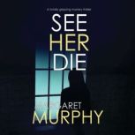 See Her Die, Margaret Murphy