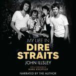 My Life in Dire Straits The Inside Story of One of the Biggest Bands in Rock History, John Illsley