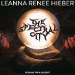 The Spectral City, Leanna Renee Hieber