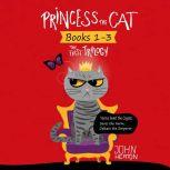 Princess the Cat: The First Trilogy, Books 1-3 Versus Snarl the Coyote, Saves the Farm, Defeats the Emperor, John Heaton