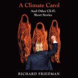 A Climate Carol and Other Cli-Fi Short Stories, Richard Friedman