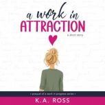 A Work in Attraction, K.A. Ross