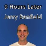 9 Hours Later, Jerry Banfield