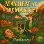Mayhem at the Market A Cozy Mystery ..., Hoang Nguyen