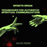 Spirits Speak Techniques for Authent..., David Pedro