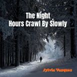 The Night Hours Crawl By Slowly, Sylvia Vazquez