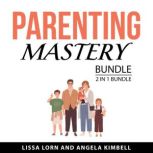 Parenting Mastery Bundle, 2 in 1 Bund..., Lissa Lorn
