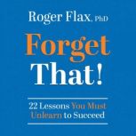 Forget That!, Roger Flax PhD