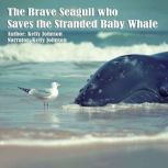 The Cute Baby Seagull who Saves the S..., Kelly Johnson