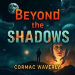 Beyond the Shadows What Science Reve..., Cormac Waverly