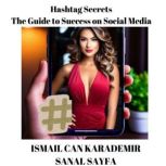 Hashtag Secrets The Guide to Success..., Ismail Can Karademir