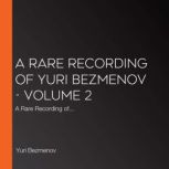 A Rare Recording of Yuri Bezmenov  V..., Yuri Bezmenov