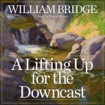A Lifting Up for the Downcast, William Bridge