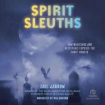 Spirit Sleuths, Gail Jarrow