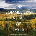 The Sommelier's Atlas of Taste A Field Guide to the Great Wines of Europe, Rajat Parr
