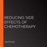 Reducing Side Effects of Chemotherapy..., Jane Ehrman