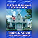 The Way It Was And The Way It Is, James A. Nelson