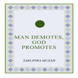 Man Demotes, God Promotes, Tarupiwa Muzah